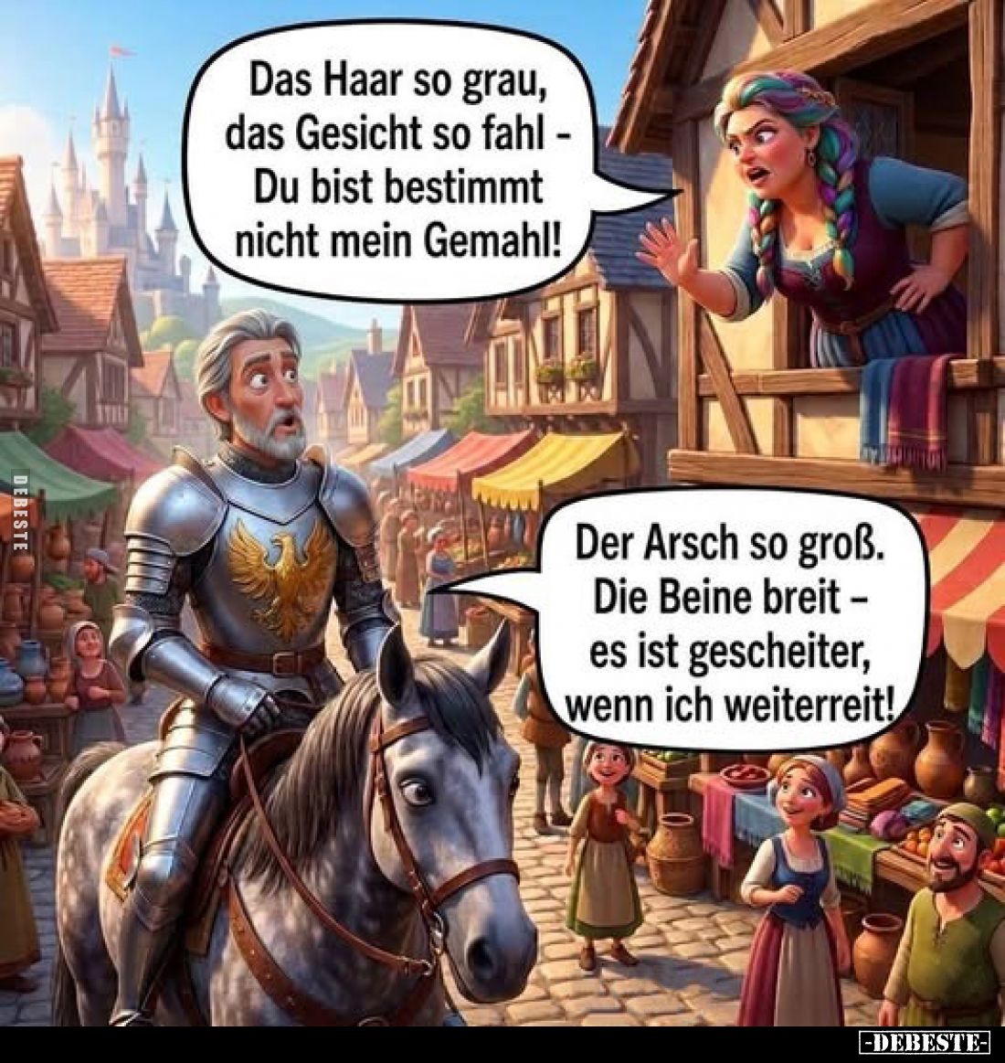 Das Haar so grau, das Gesicht so fahl -
Du bist bestimmt nicht mein Gemahl!
-
Der Arsch so groß.
Die Beine breit -
es is...