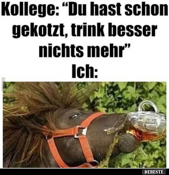 Kollege: "Du hast schon gekotzt, trink besser nichts.." - Lustige Bilder | DEBESTE.de