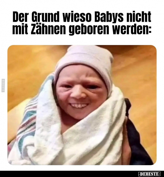 Der Grund wieso Babys nicht mit Zähnen geboren werden.. - Lustige Bilder | DEBESTE.de