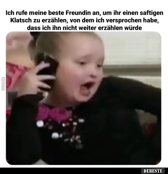 Ich rufe meine beste Freundin an, um ihr einen saftigen.. - Lustige Bilder | DEBESTE.de