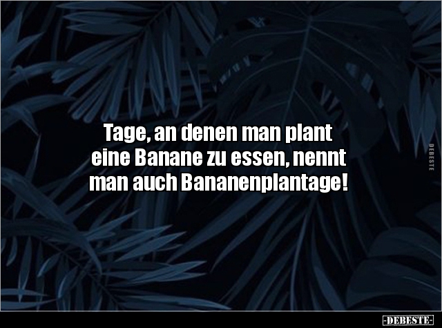 Tage, an denen man plant eine Banane zu essen, nennt.. - Lustige Bilder | DEBESTE.de
