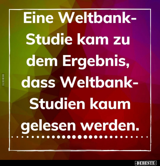 Eine Weltbank-Studie kam zu dem Ergebnis.. - Lustige Bilder | DEBESTE.de