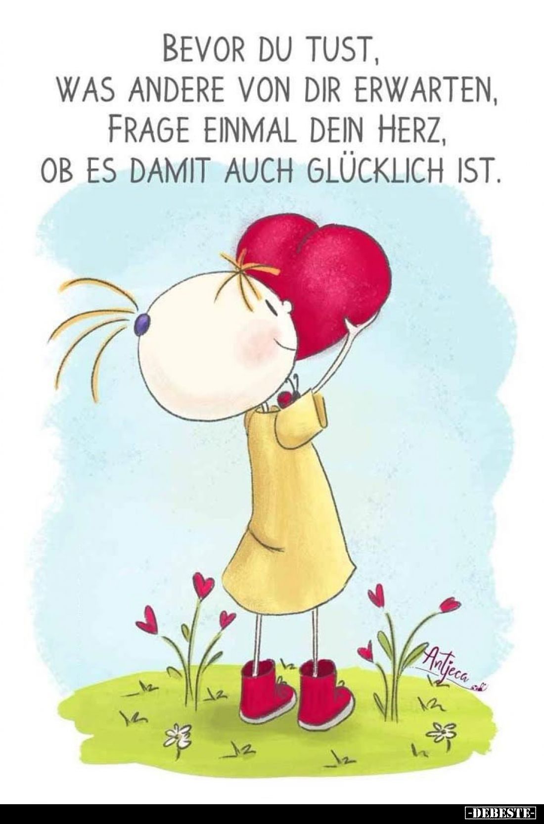 Bevor du tust, was andere von dir erwarten, frage einmal dein Herz, ob es damit auch glücklich ist.