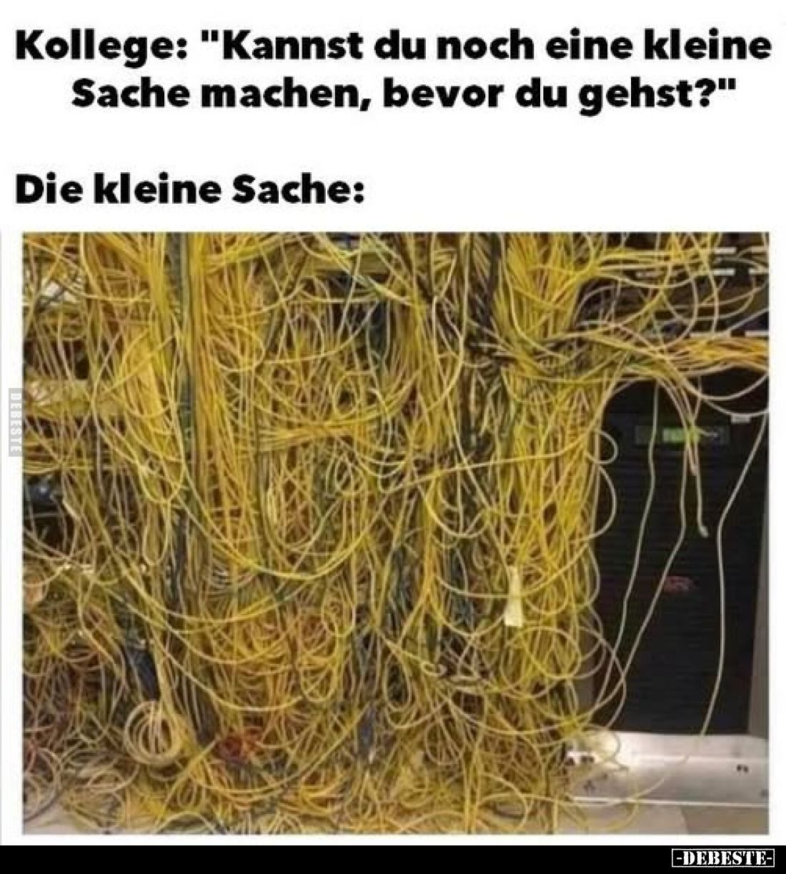 Kollege: "Kannst du noch eine kleine Sache machen, bevor du gehst?" -
Die kleine Sache: