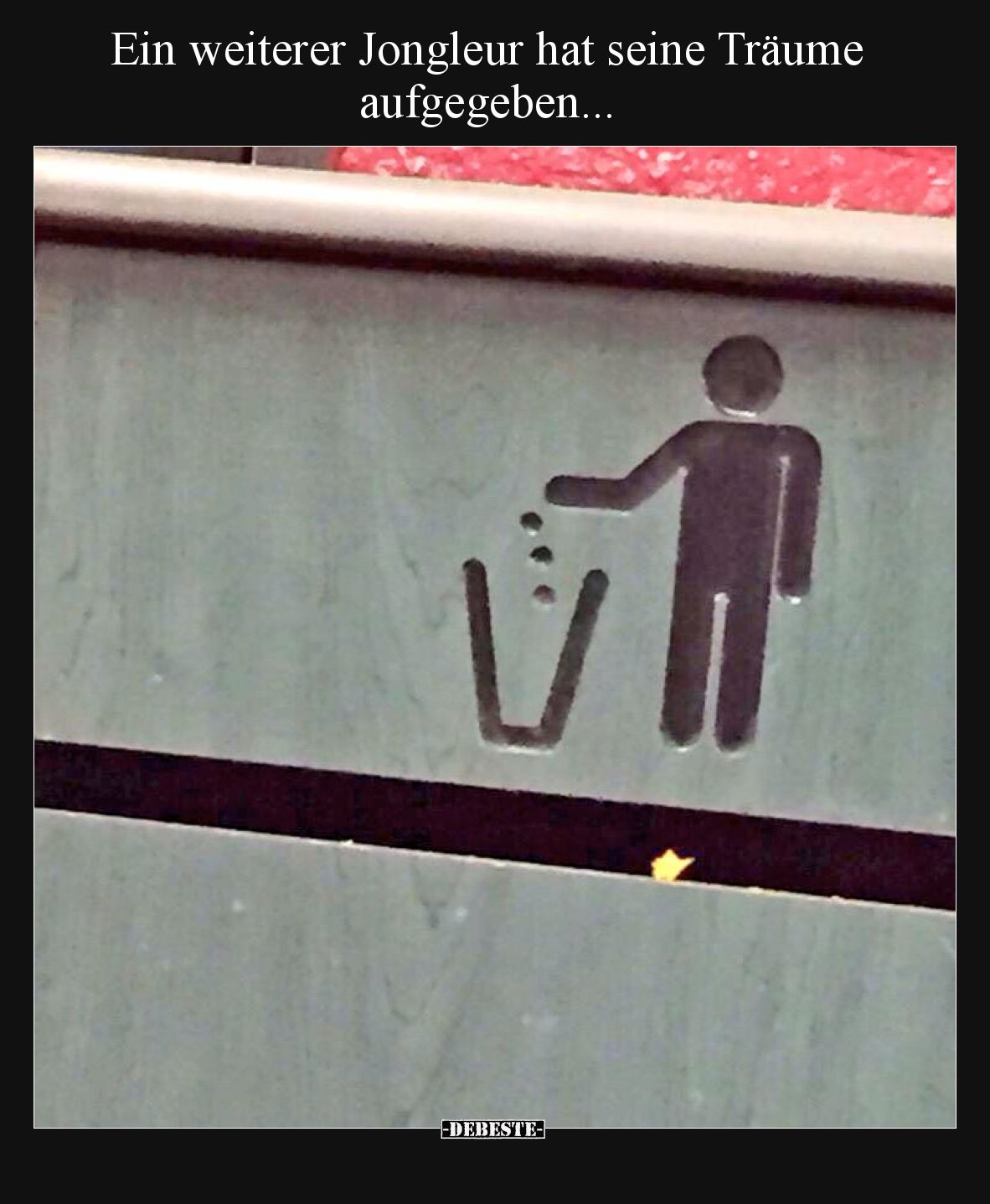 Ein weiterer Jongleur hat seine Träume aufgegeben.