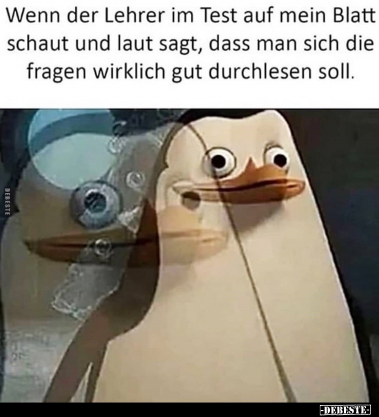 Wenn der Lehrer im Test auf mein Blatt schaut und laut..