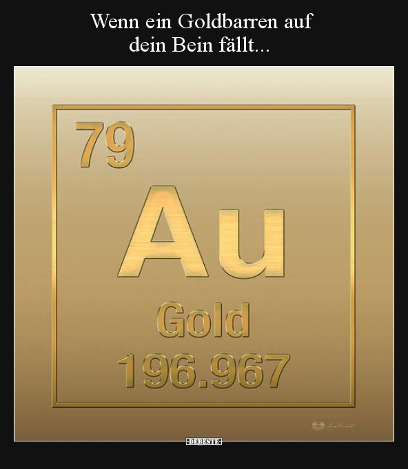 Wenn ein Goldbarren auf dein Bein fällt...