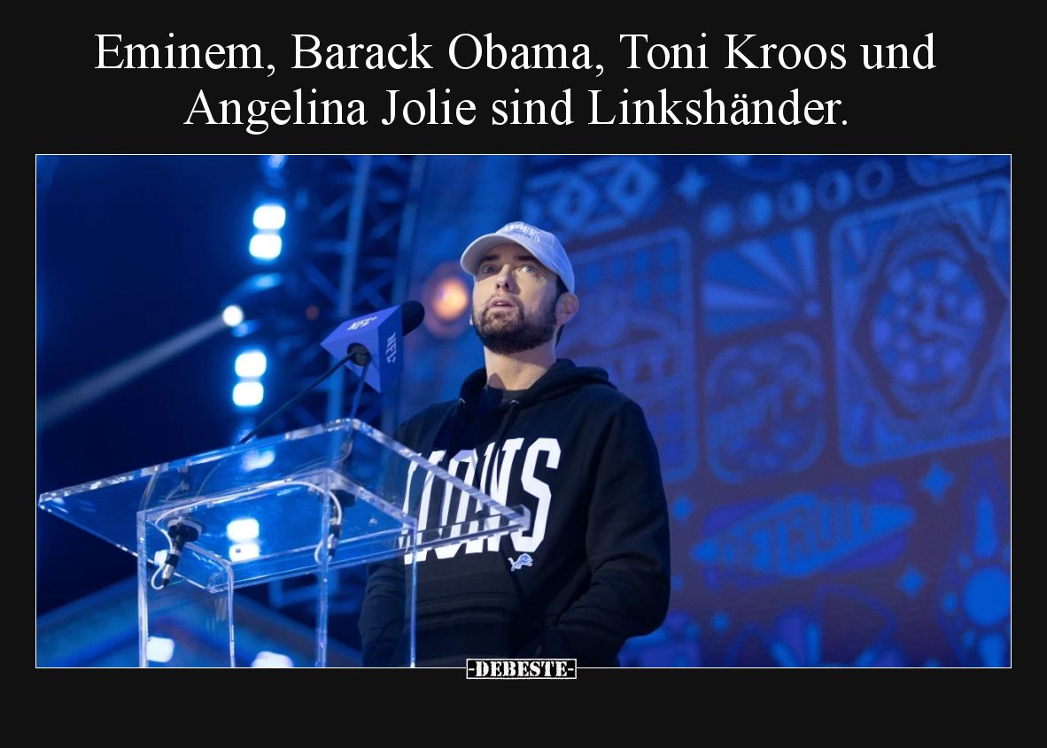 Eminem, Barack Obama, Toni Kroos und Angelina Jolie sind Linkshänder.
