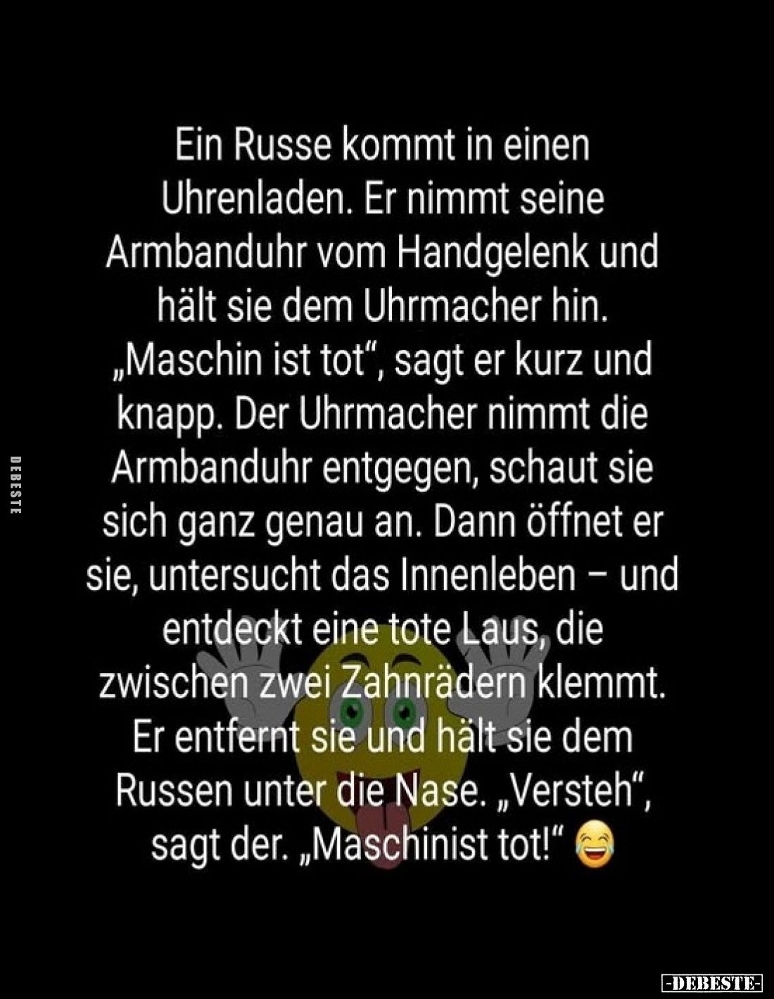 Ein Russe kommt in einen Uhrenladen. Er nimmt seine Armbanduhr vom Handgelenk und hält sie dem Uhrmacher hin. ne „Maschin ist...