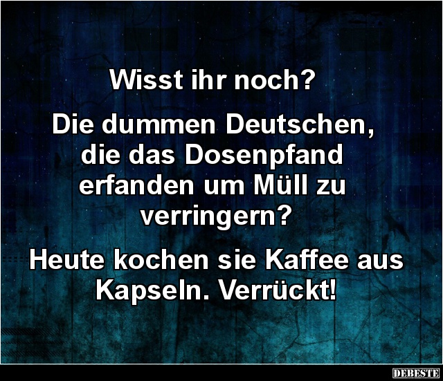Wisst ihr noch? Die dummen Deutschen, die das Dosenpfand.. - Lustige Bilder | DEBESTE.de