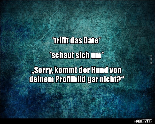 *trifft das Date* *schaut sich um*  "Sorry, kommt der.." - Lustige Bilder | DEBESTE.de