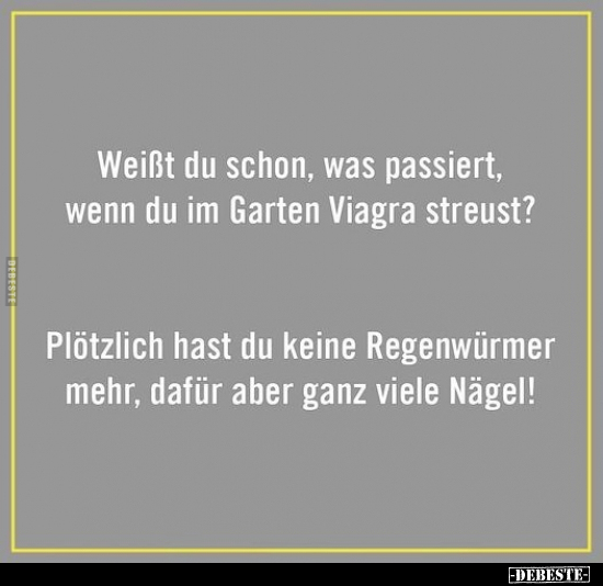 Weißt du schon, was passiert, wenn du im Garten Viagra.. - Lustige Bilder | DEBESTE.de