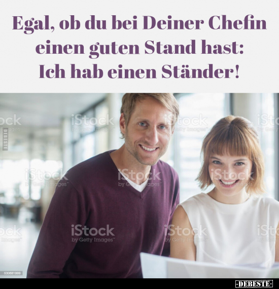 Egal, ob du bei Deiner Chefin einen guten Stand hast.. - Lustige Bilder | DEBESTE.de