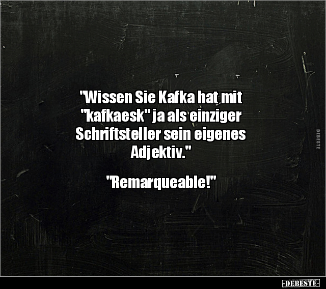 "Wissen Sie Kafka hat mit "kafkaesk" ja als einziger.. - Lustige Bilder | DEBESTE.de