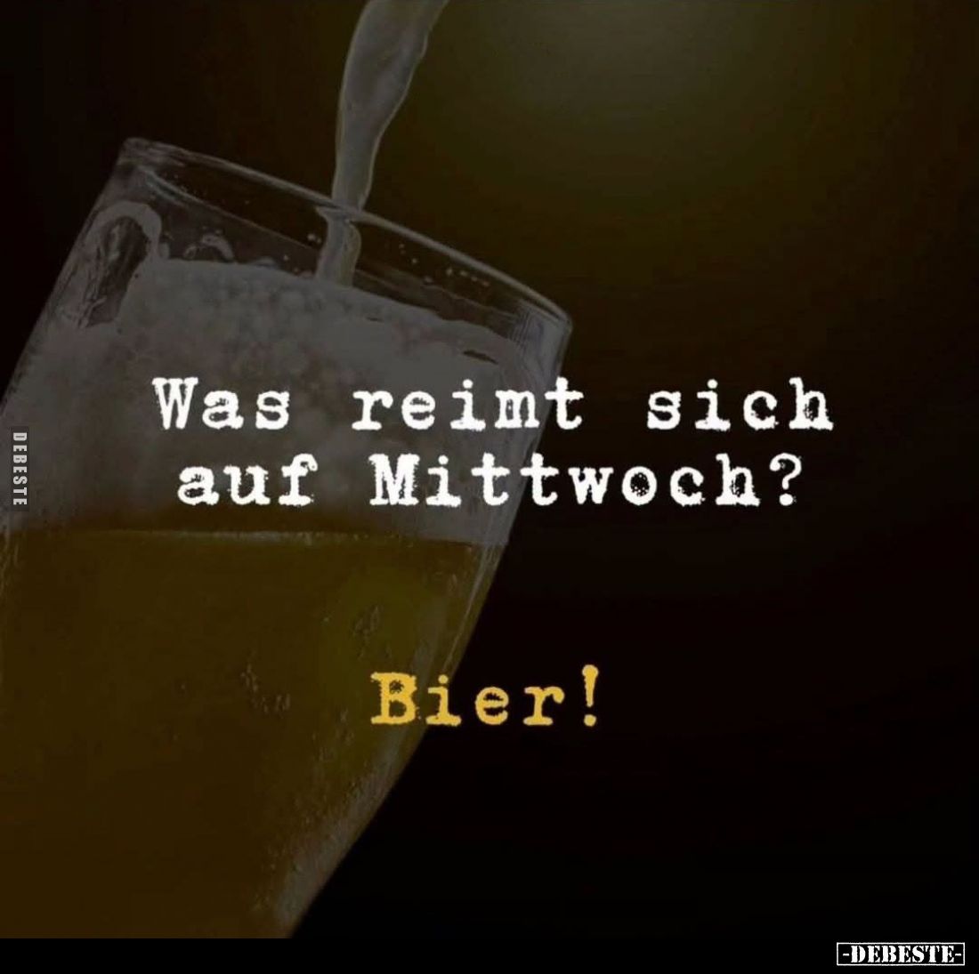 Was reimt sich auf Mittwoch?

Bier!