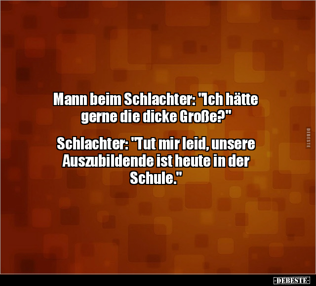 Mann beim Schlachter: "Ich hätte gerne die dicke Große?".. - Lustige Bilder | DEBESTE.de