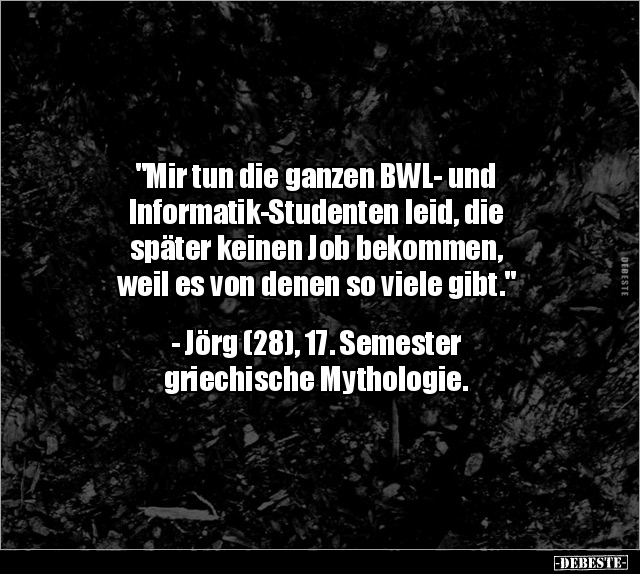 "Mir tun die ganzen BWL- und Informatik-Studenten leid.." - Lustige Bilder | DEBESTE.de
