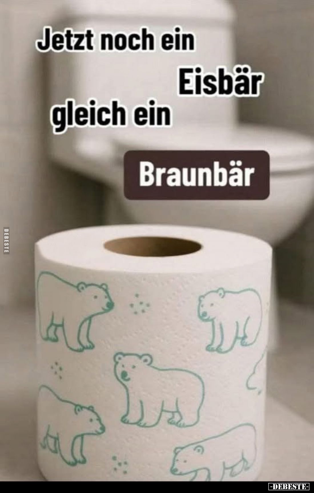 Jetzt noch ein
Eisbär
gleich ein
Braunbär.