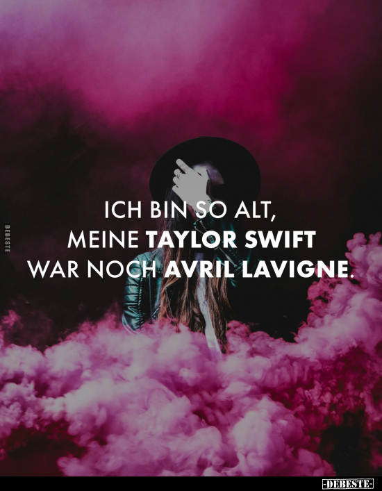 Ich bin so alt, meine Taylor Swift.. - Lustige Bilder | DEBESTE.de