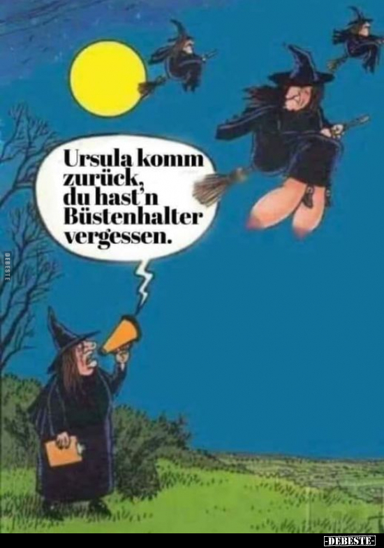 Ursula komm zurück, du hast'n Büstenhalter..
