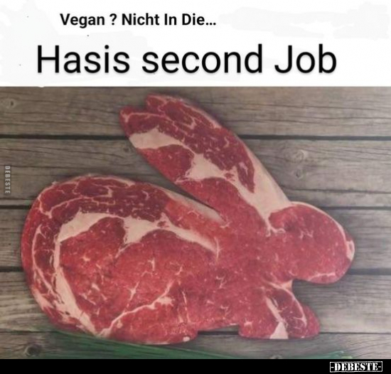 Vegan ? Nicht In Die... Hasis second Job.. - Lustige Bilder | DEBESTE.de