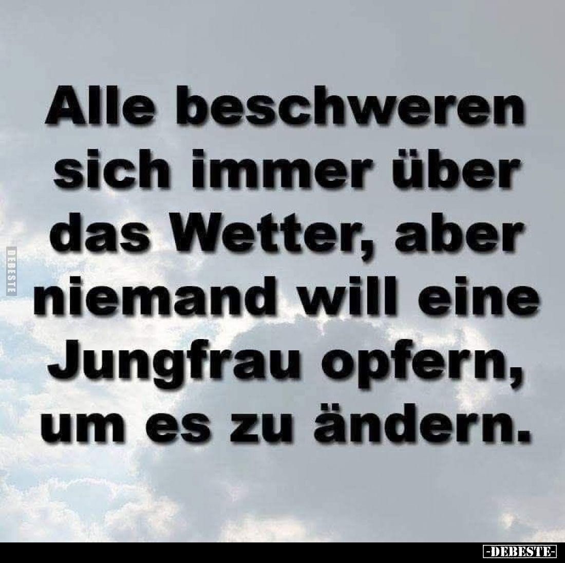Alle beschweren sich immer über das Wetter, aber niemand.. - Lustige Bilder | DEBESTE.de