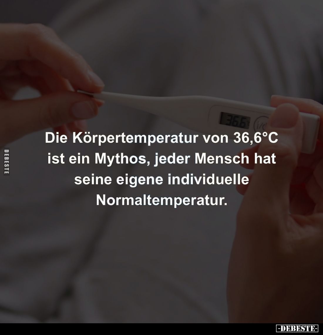 Die Körpertemperatur von 36,6°C ist ein Mythos, jeder Mensch hat seine eigene individuelle Normaltemperatur.