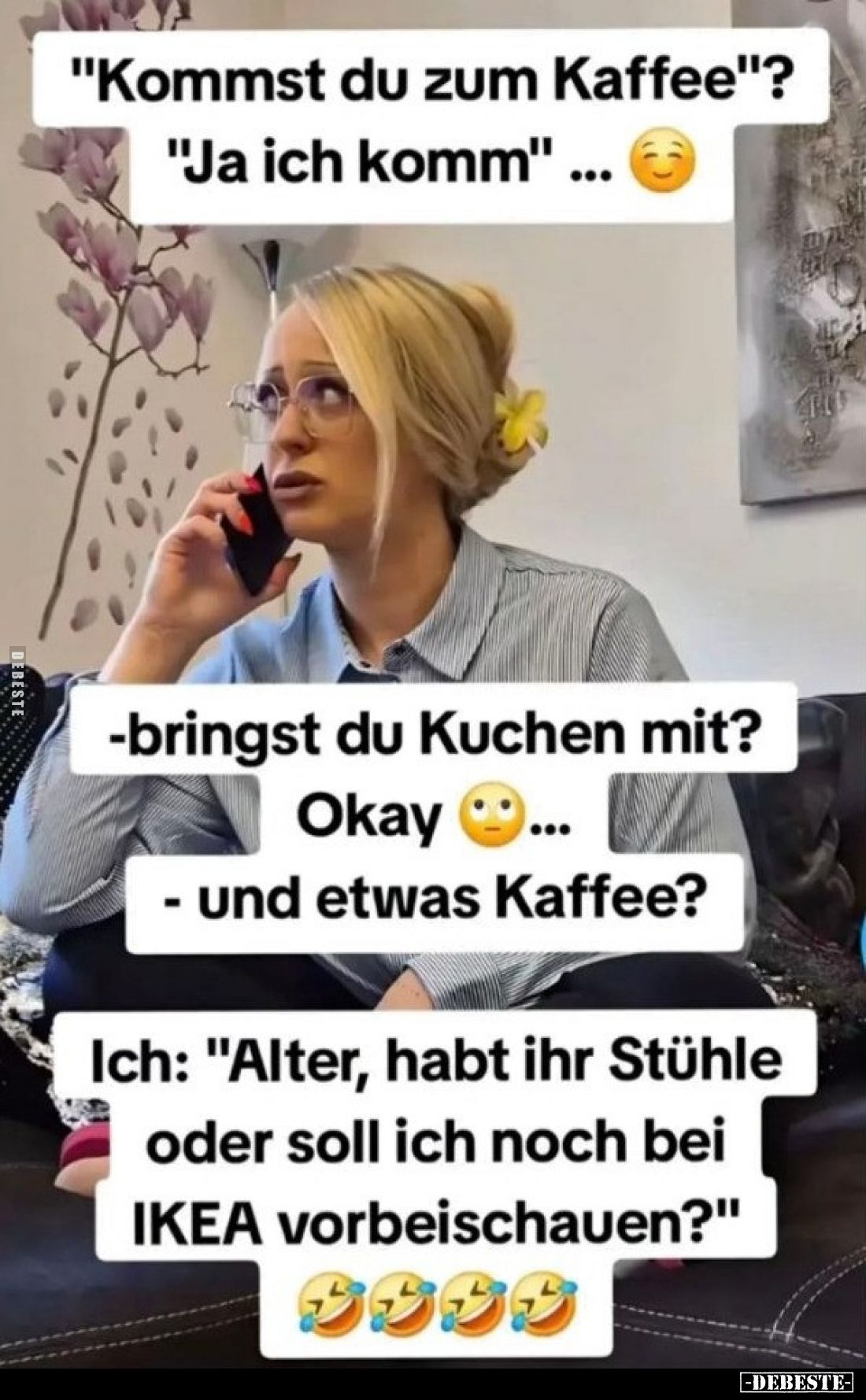 "Kommst du zum Kaffee?" -
"Ja ich komm" -
"Bringst du Kuchen mit?" -
"Okay."
- &...