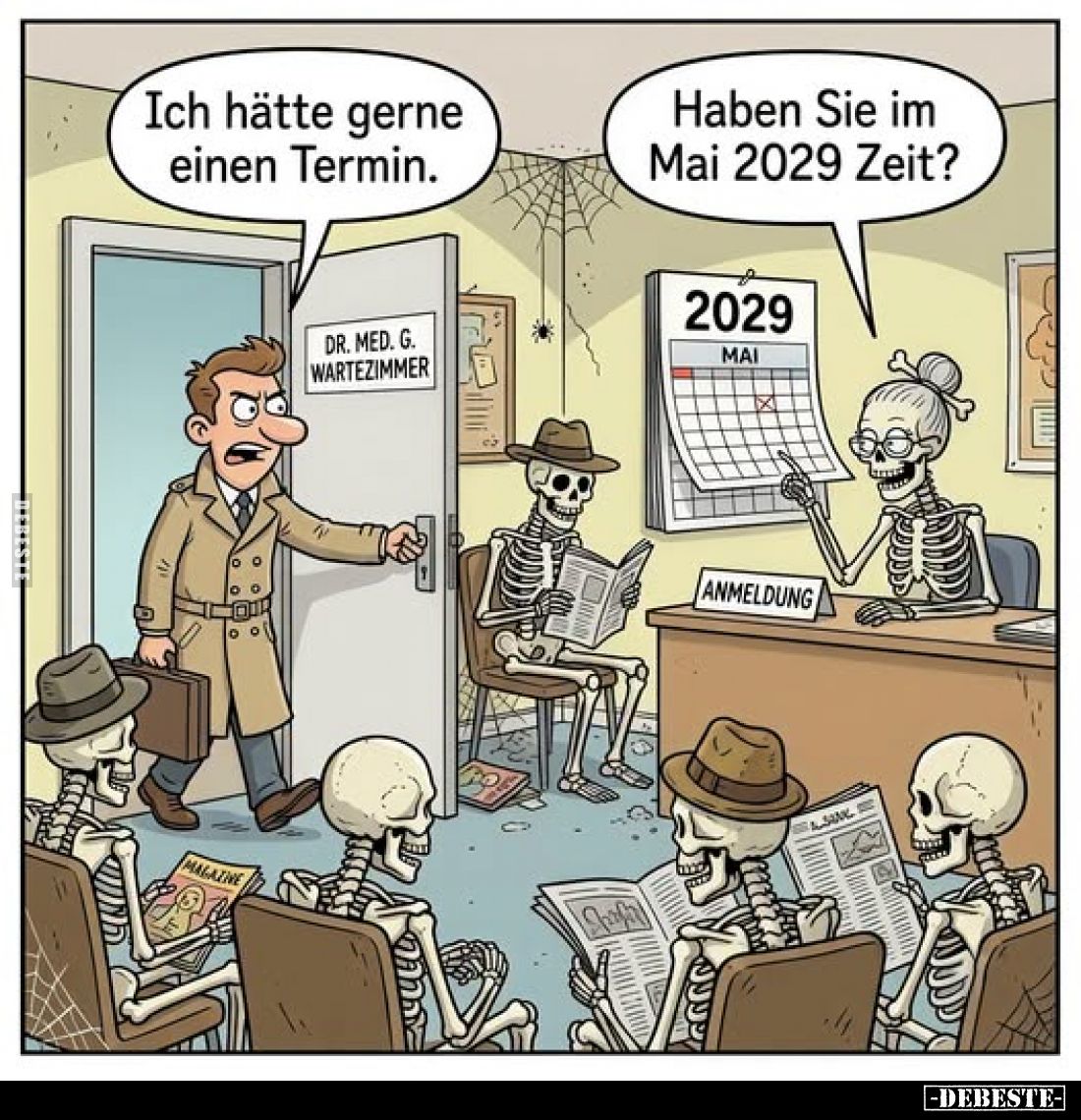Ich hätte gerne einen Termin. -
Haben Sie im Mai 2029 Zeit?