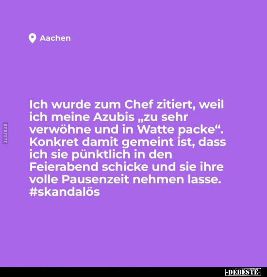 Ich wurde zum Chef zitiert, weil ich meine Azubis.. - Lustige Bilder | DEBESTE.de