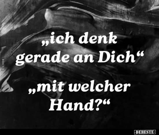 "Ich denk gerade an Dich.".. - Lustige Bilder | DEBESTE.de