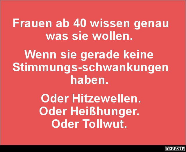 Frauen ab 40 wissen genau was sie wollen.. Lustige Bilder, Sprüche