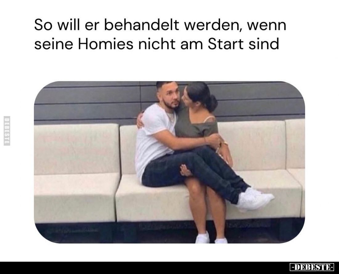 So will er behandelt werden, wenn seine Homies nicht am Start sind.