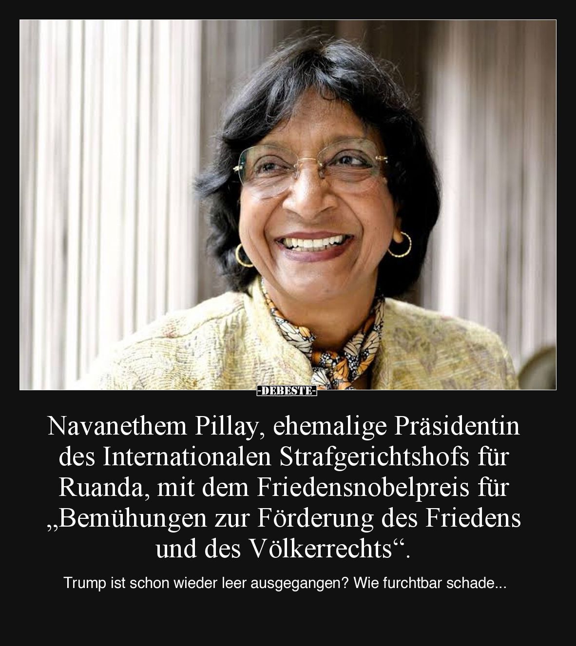 Navanethem Pillay, ehemalige Präsidentin des Internationalen Strafgerichtshofs für Ruanda, mit dem Friedensnobelpreis für „Be...