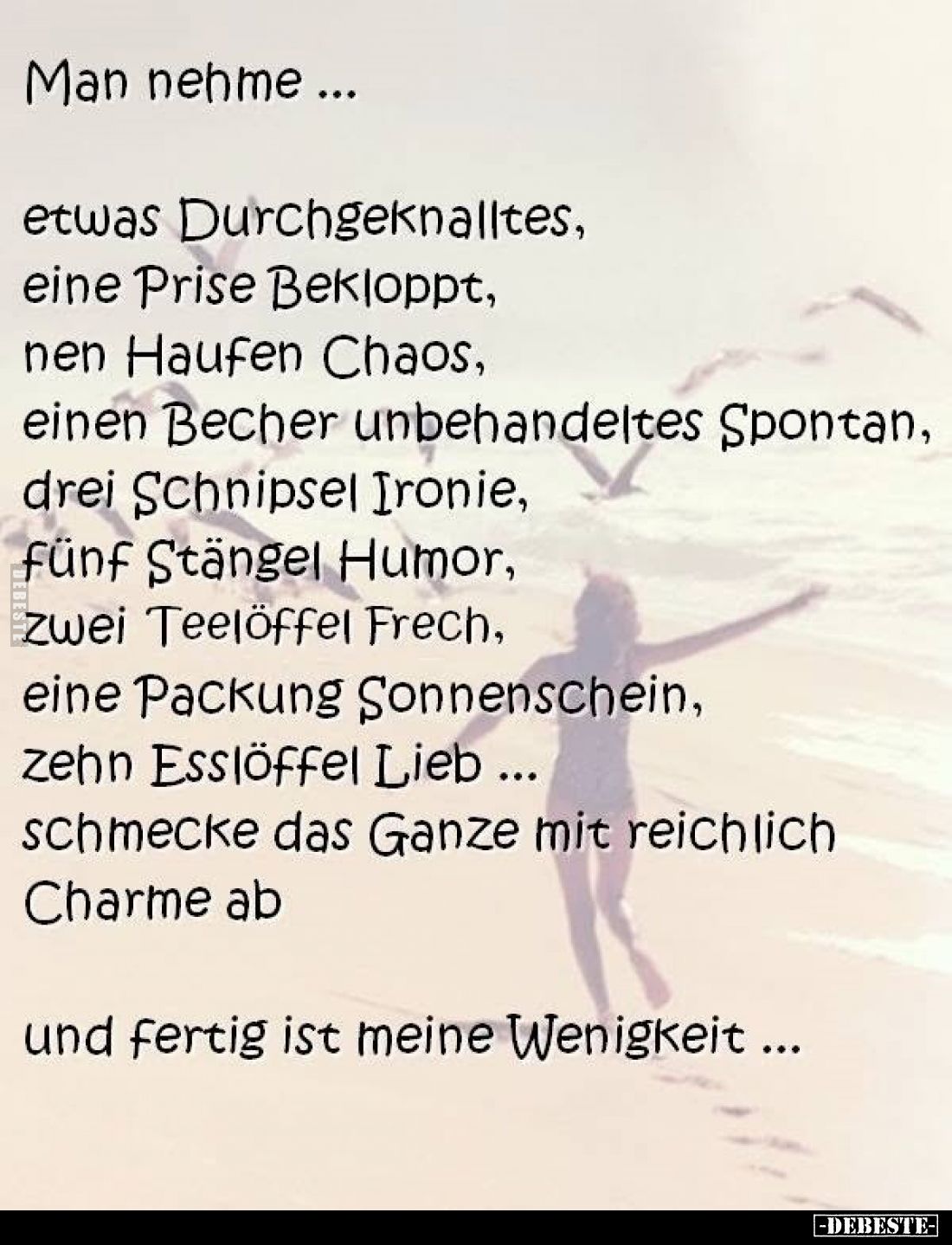 Man nehme ...
etwas Durchgeknalltes, eine Prise Bekloppt, nen Haufen Chaos, einen Becher unbehandeltes Spontan, drei Schnips...