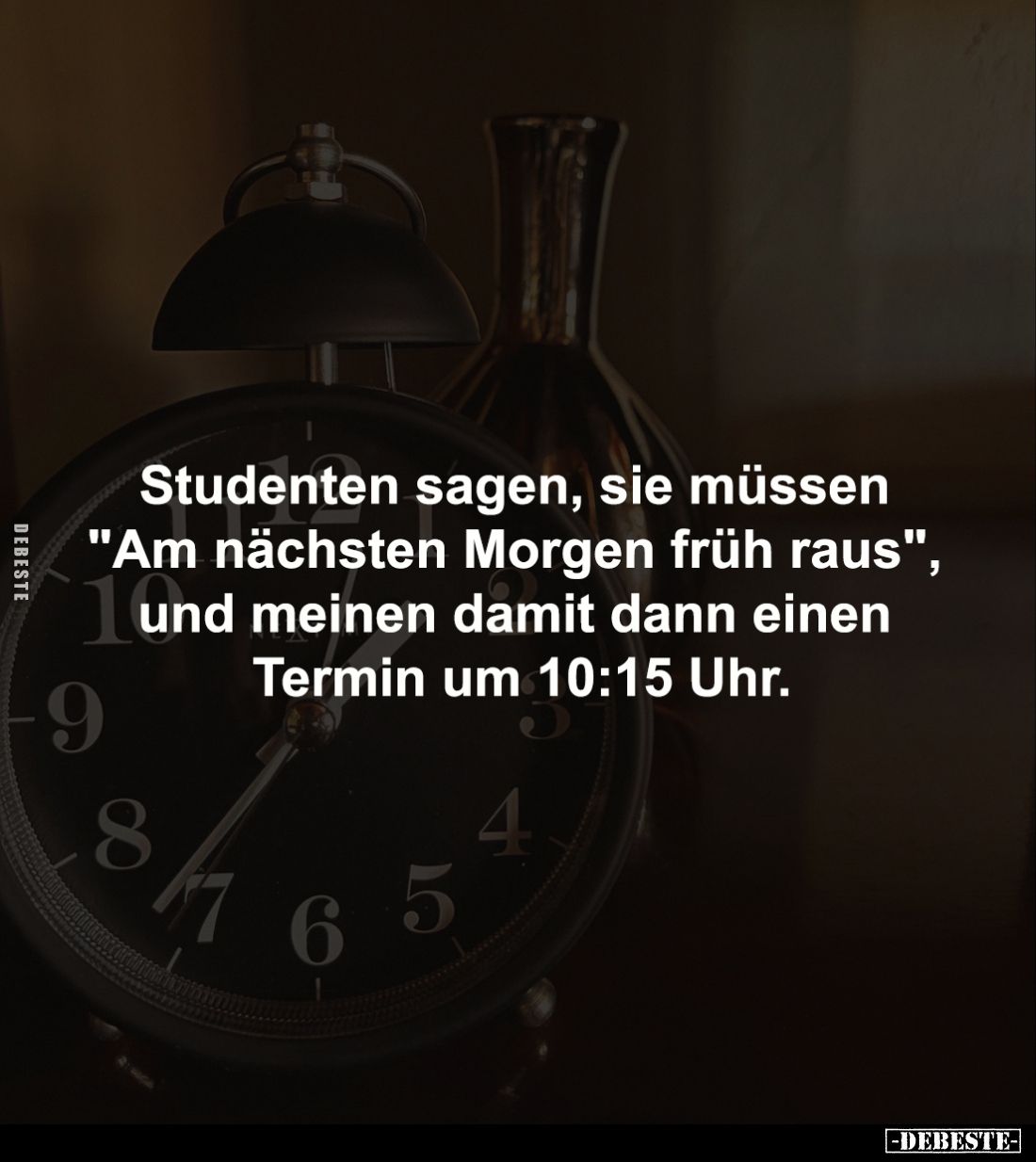 Studenten sagen, sie müssen 
"Am nächsten Morgen früh raus", 
und meinen damit dann einen 
Termin um 10:15 Uhr.