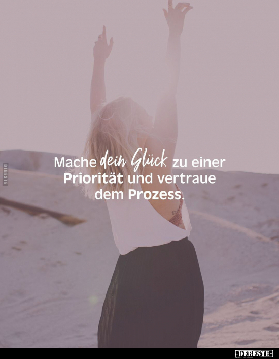 Mache dein Glück zu einer Priorität und vertraue.. - Lustige Bilder | DEBESTE.de