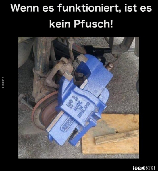 Wenn es funktioniert, ist es kein Pfusch!.. - Lustige Bilder | DEBESTE.de