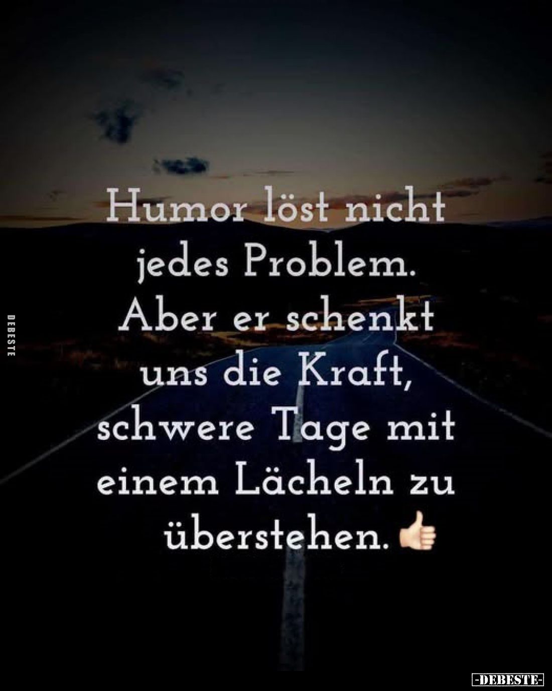 Humor löst nicht jedes Problem.
Aber er schenkt uns die Kraft, schwere Tage mit einem Lächeln zu überstehen.