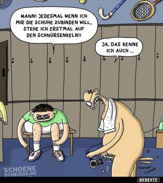 Mann! Jedesmal wenn ich mir die Schuhe zubinden will, stehe.. - Lustige Bilder | DEBESTE.de