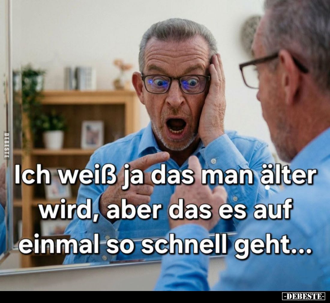 Ich weiß ja das man älter wird, aber das es auf einmal so schnell geht...