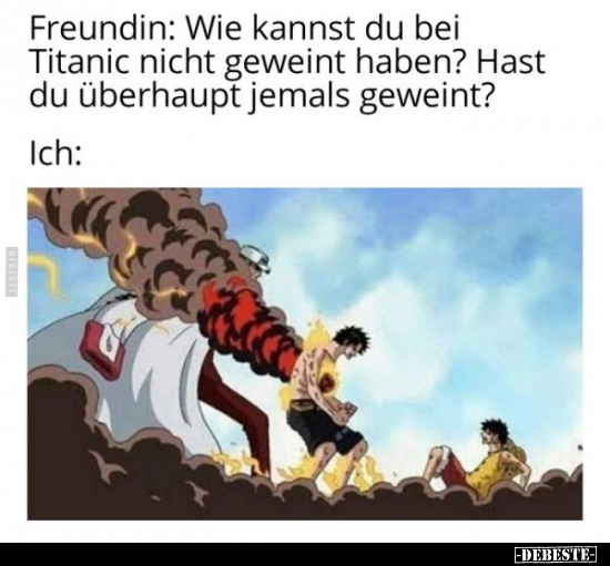 Freundin: Wie kannst du bei Titanic nicht geweint haben?..