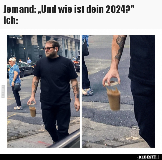 Jemand:„Und wie ist dein 2024?".. - Lustige Bilder | DEBESTE.de