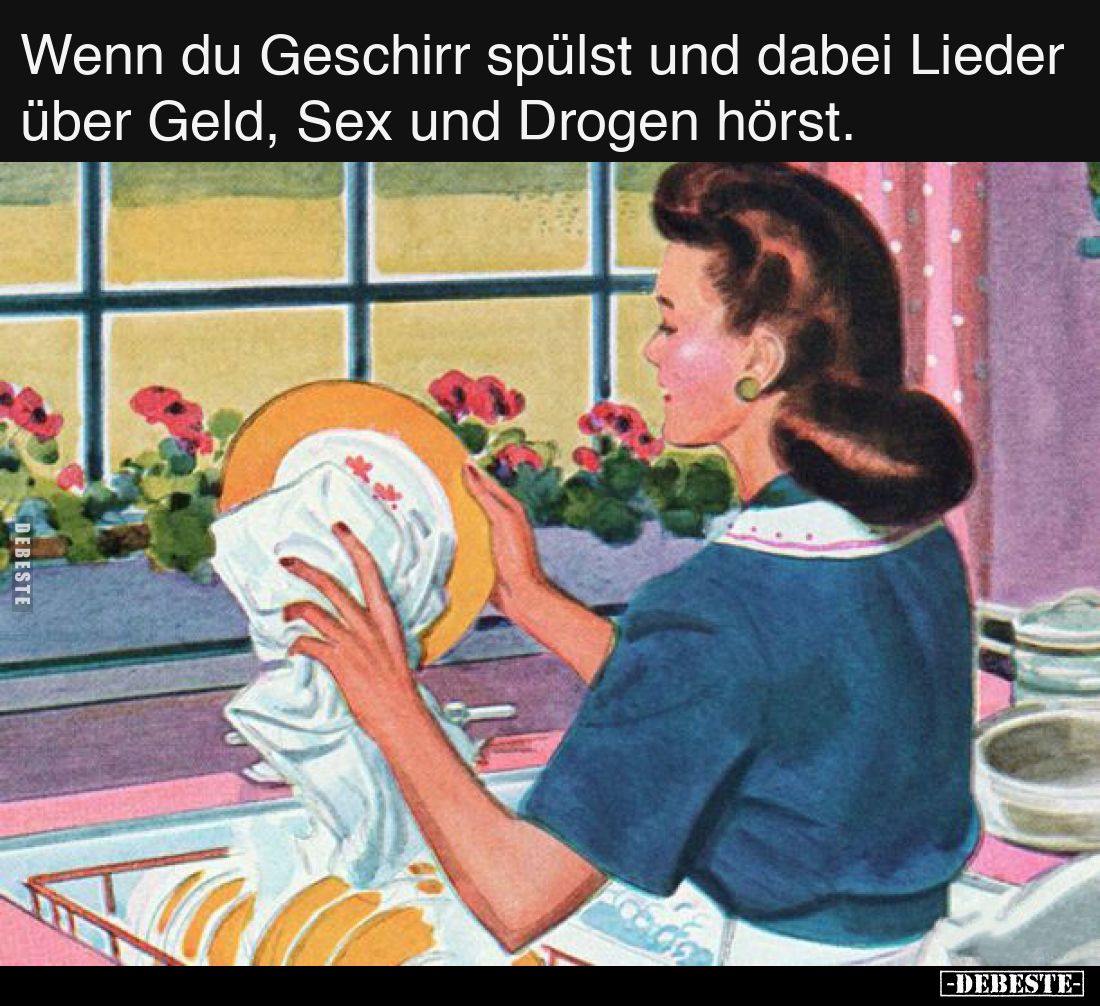 Wenn du Geschirr spülst und dabei Lieder über Geld, S*ex und.. - Lustige Bilder | DEBESTE.de