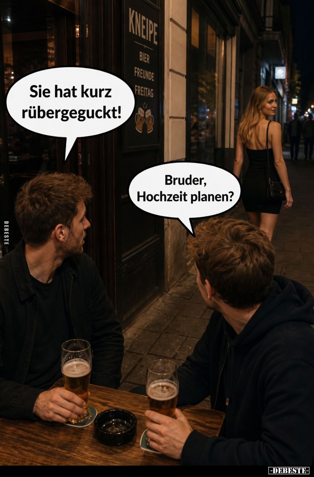 Sie hat kurz rübergeguckt!
Bruder, Hochzeit planen?