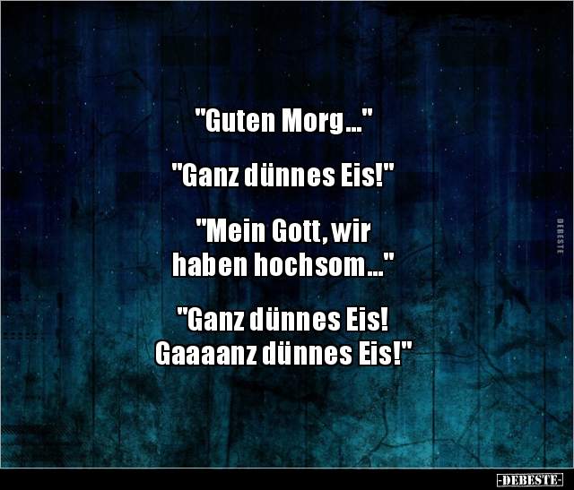 "Guten Morg..." "Ganz dünnes Eis!" "Mein Gott, wir.." - Lustige Bilder | DEBESTE.de