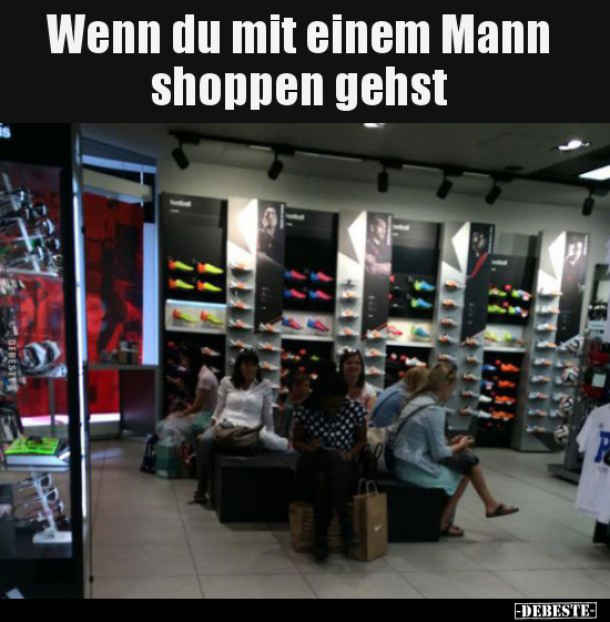 Wenn du mit einem Mann shoppen gehst.. - Lustige Bilder | DEBESTE.de