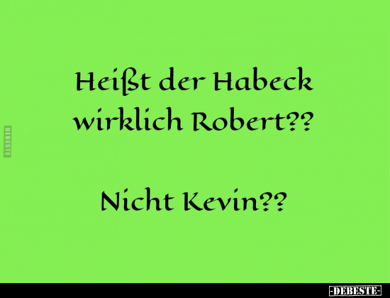 Heißst der Habeck wirklich Robert?? Nicht Kevın??.. - Lustige Bilder | DEBESTE.de