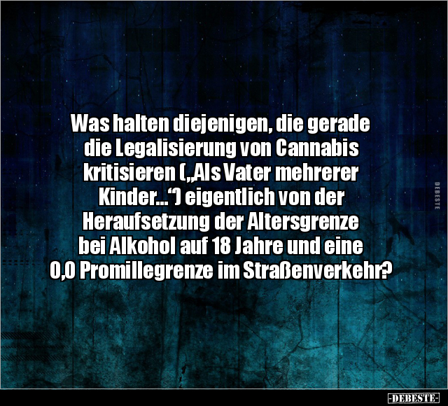 Was halten diejenigen, die gerade die Legalisierung.. - Lustige Bilder | DEBESTE.de