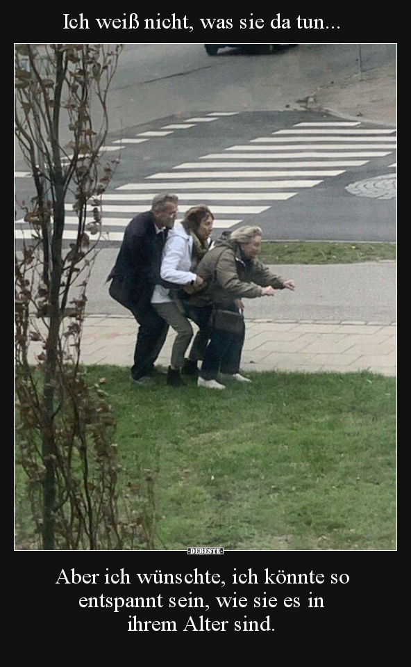 Ich weiß nicht, was sie da tun... Aber ich wünschte, ich..